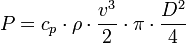 P = c_pcdot rho cdot frac {v^3}{2} cdot pi cdot frac {D^2}{4} 
